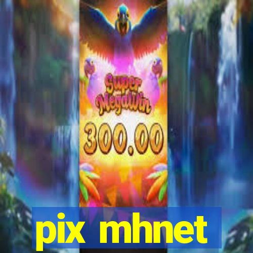 pix mhnet