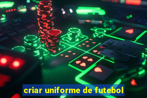 criar uniforme de futebol