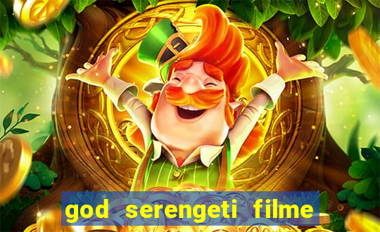 god serengeti filme completo dublado