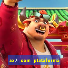 ax7 com plataforma de jogos