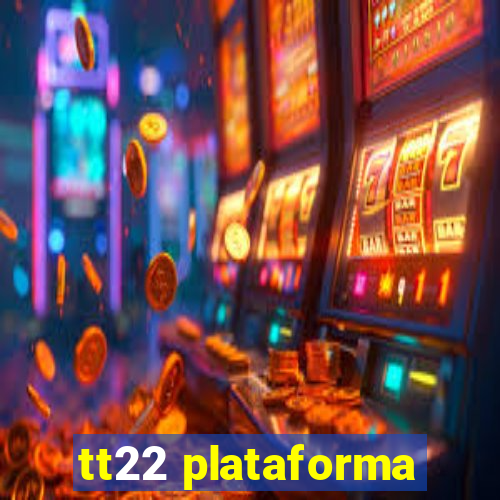 tt22 plataforma