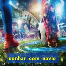 sonhar com navio jogo do bicho