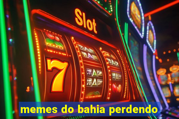 memes do bahia perdendo