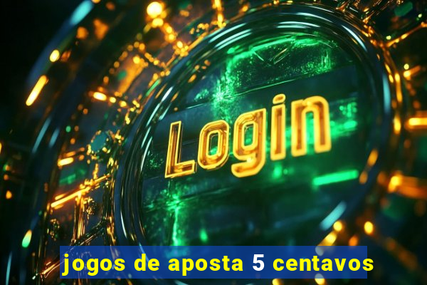 jogos de aposta 5 centavos