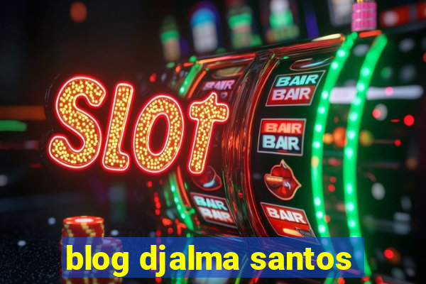 blog djalma santos