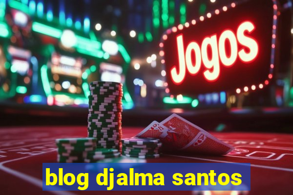 blog djalma santos