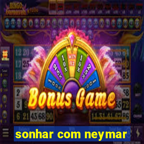 sonhar com neymar