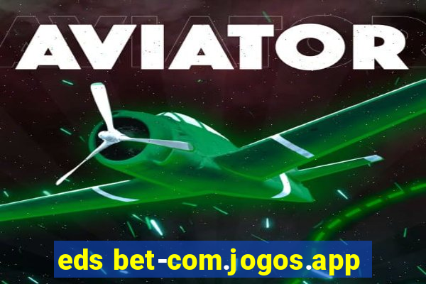 eds bet-com.jogos.app