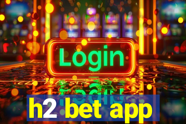 h2 bet app