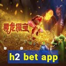 h2 bet app