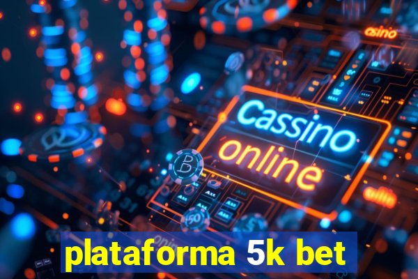 plataforma 5k bet