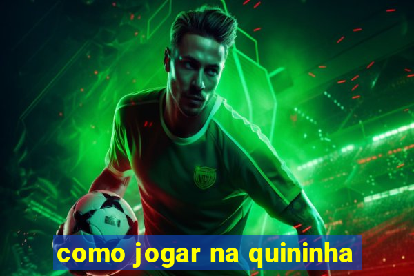 como jogar na quininha