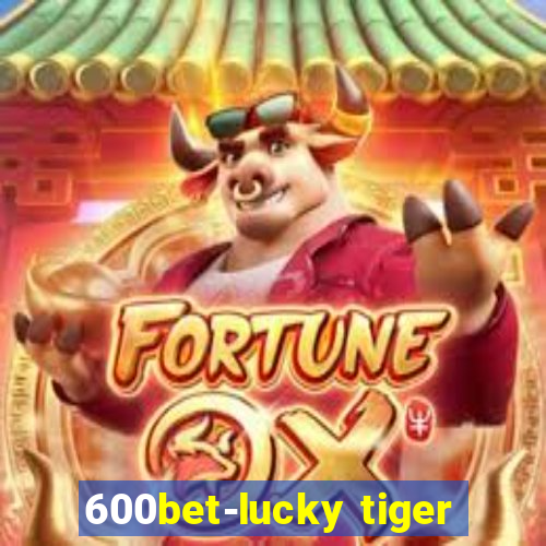 600bet-lucky tiger