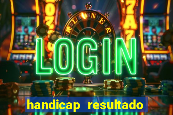 handicap resultado final - 1