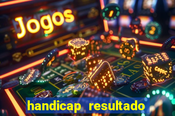 handicap resultado final - 1