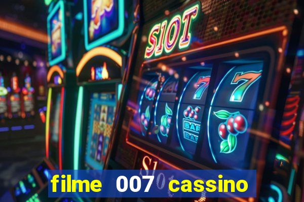 filme 007 cassino royale completo dublado