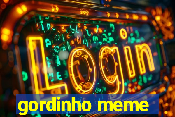 gordinho meme