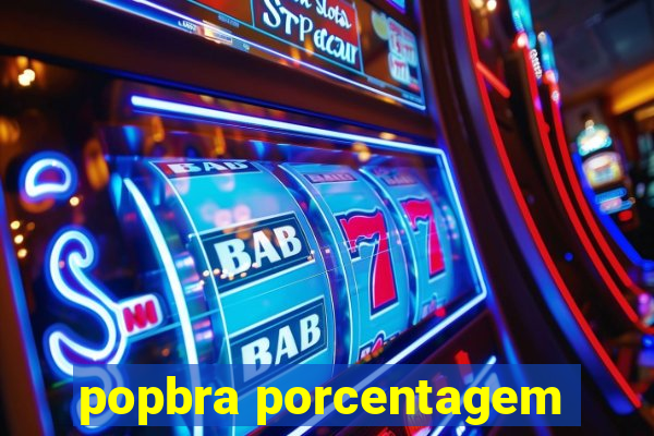 popbra porcentagem