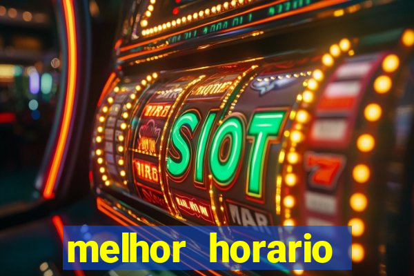 melhor horario jogar fortune tiger