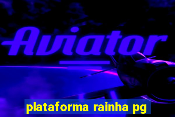 plataforma rainha pg