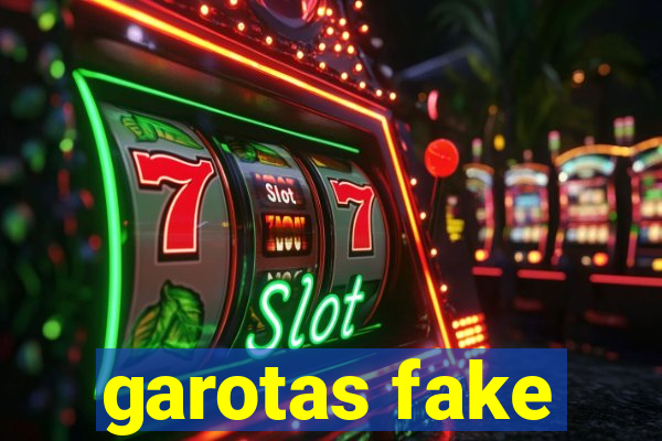 garotas fake