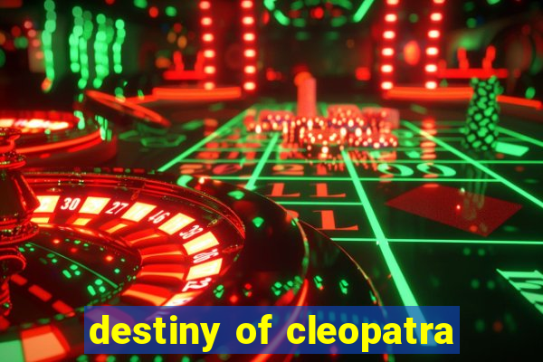 destiny of cleopatra