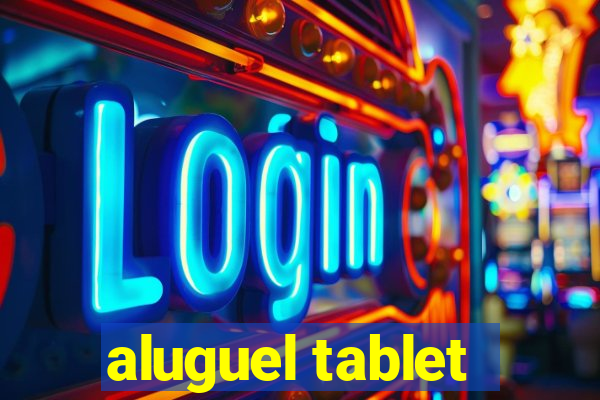 aluguel tablet