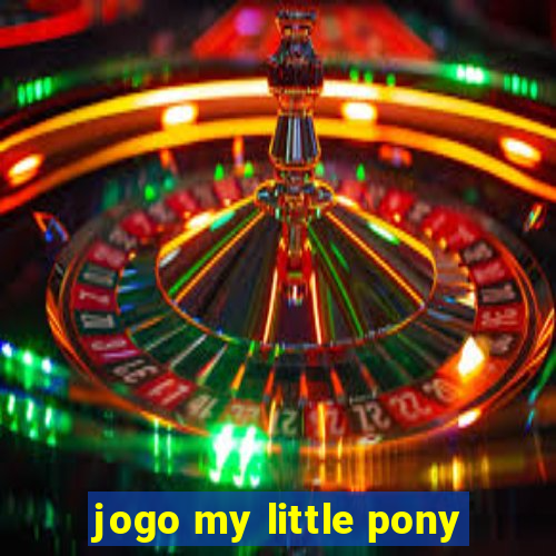 jogo my little pony