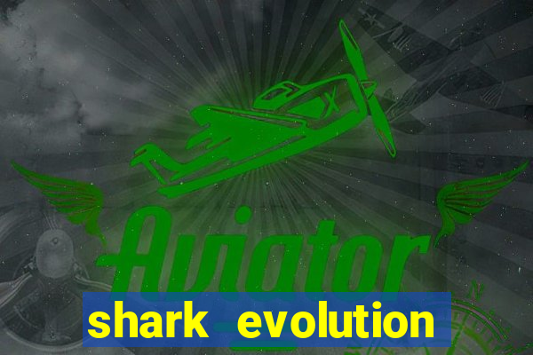 shark evolution dinheiro infinito