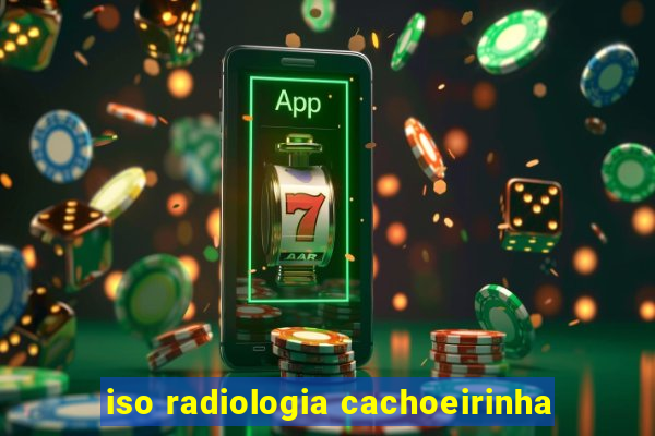 iso radiologia cachoeirinha