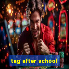 tag after school