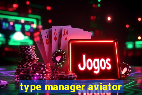 type manager aviator