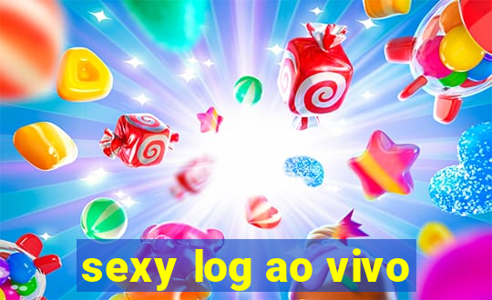 sexy log ao vivo