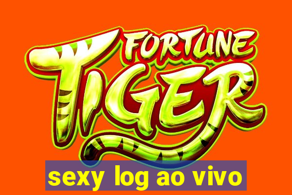 sexy log ao vivo