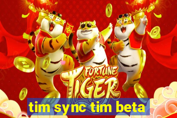 tim sync tim beta