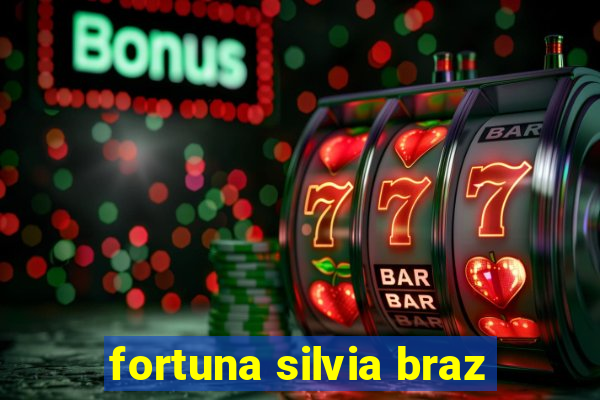 fortuna silvia braz