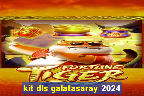 kit dls galatasaray 2024