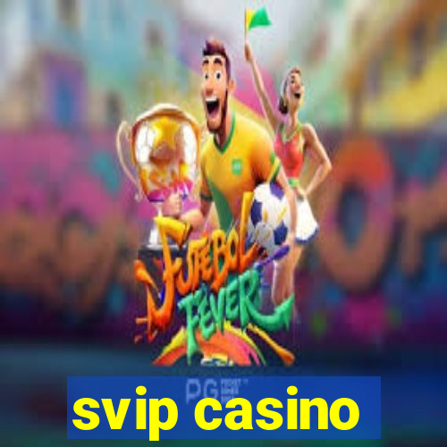 svip casino