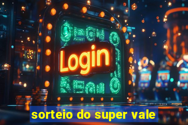 sorteio do super vale