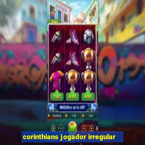 corinthians jogador irregular