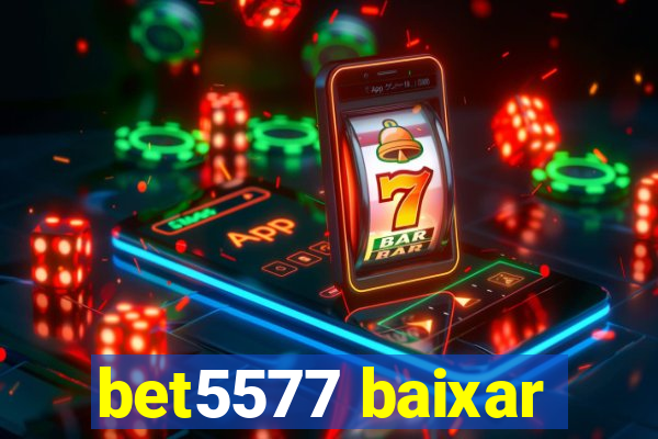 bet5577 baixar