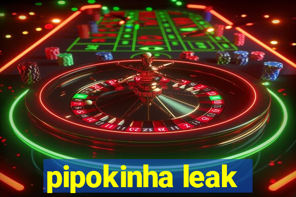 pipokinha leak