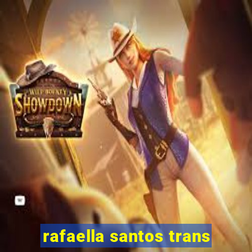 rafaella santos trans