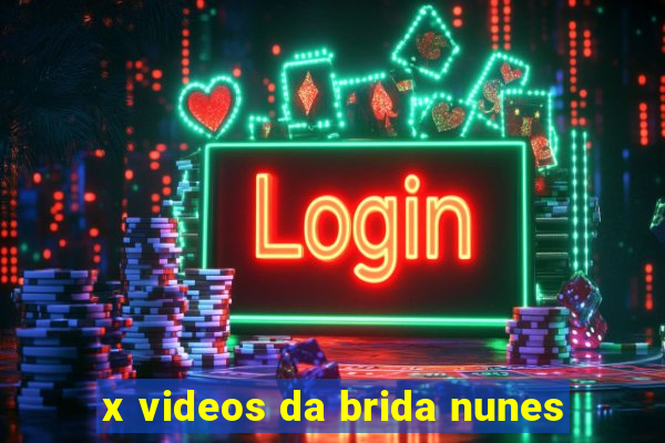 x videos da brida nunes