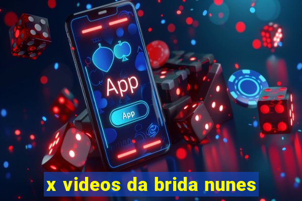 x videos da brida nunes