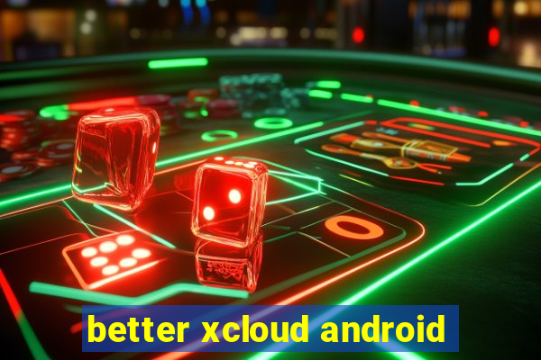 better xcloud android