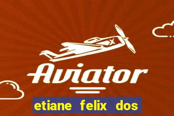 etiane felix dos santos pelada