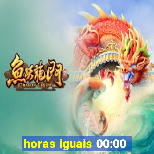 horas iguais 00:00