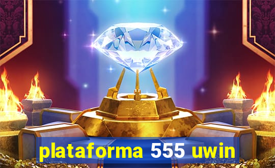 plataforma 555 uwin