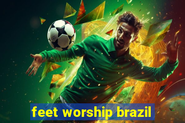 feet worship brazil